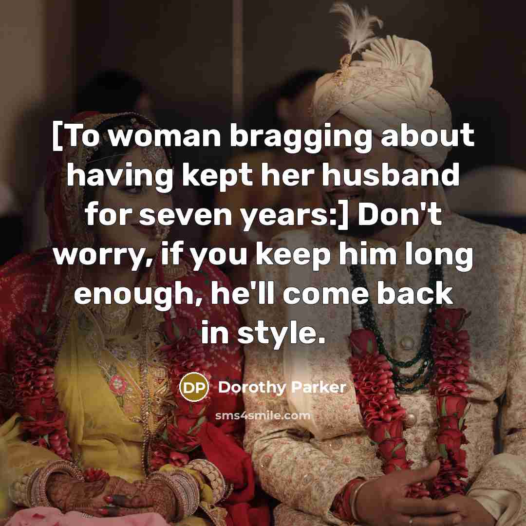 “[To woman bragging about having kept her husband for seven…” quote by Dorothy Parker