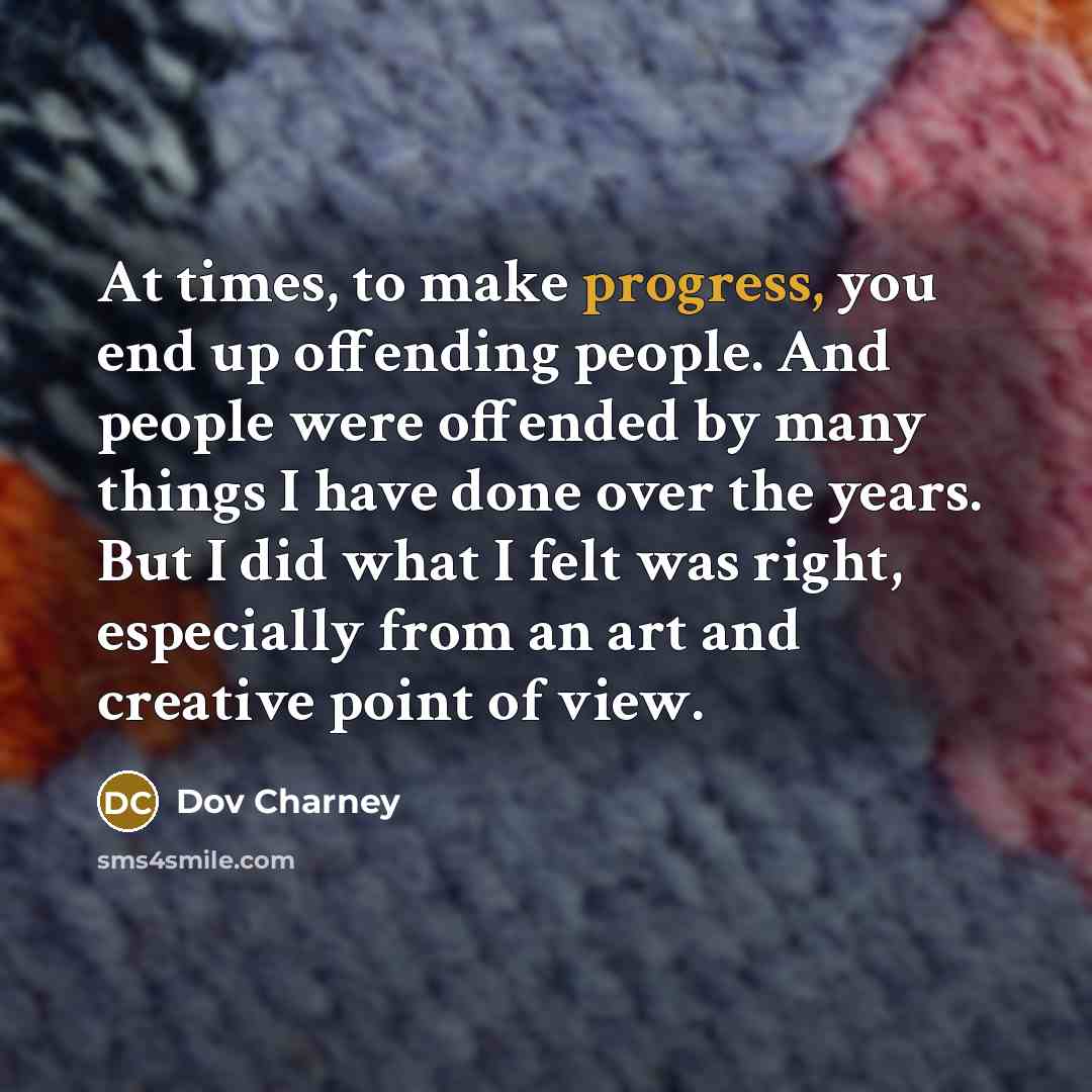 “At times, to make progress, you end up offending people.…” quote by Dov Charney