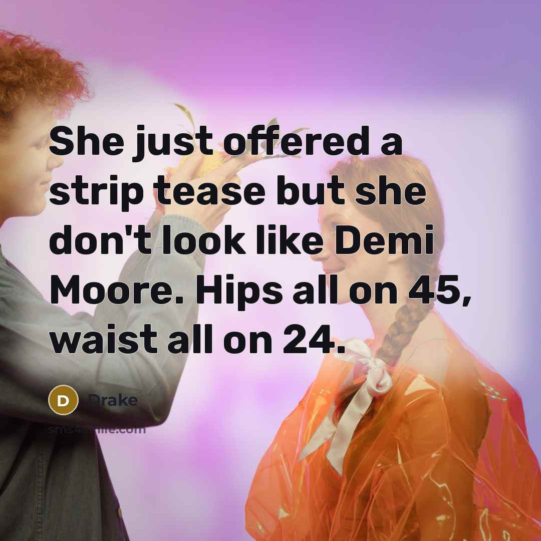 “She just offered a strip tease but she don't look…” quote by Drake