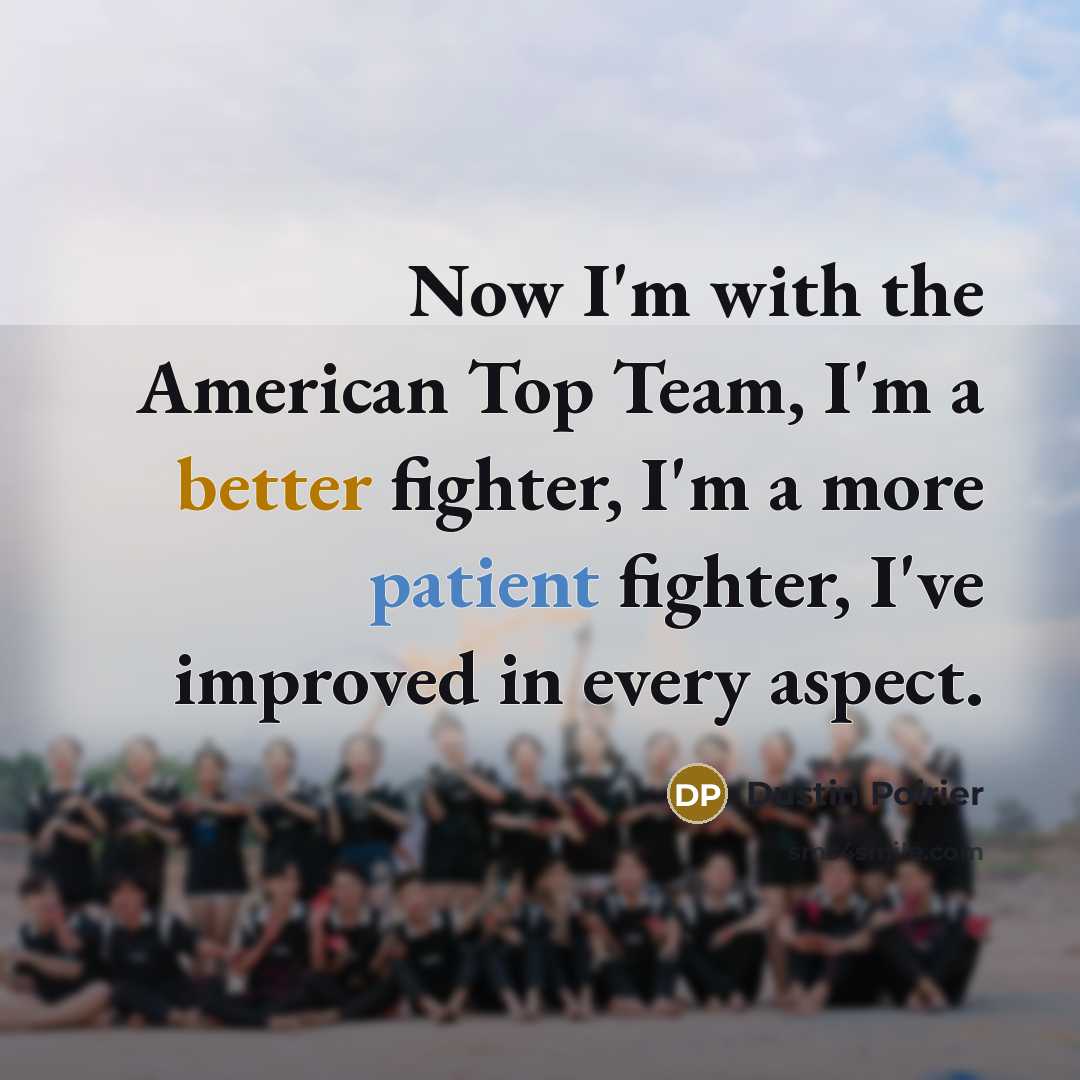 “Now I'm with the American Top Team, I'm a better…” quote by Dustin Poirier