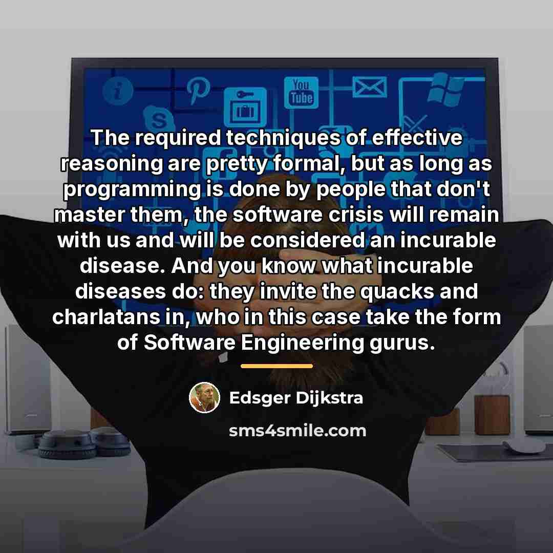 “The required techniques of effective reasoning are pretty formal, but…” quote by Edsger Dijkstra