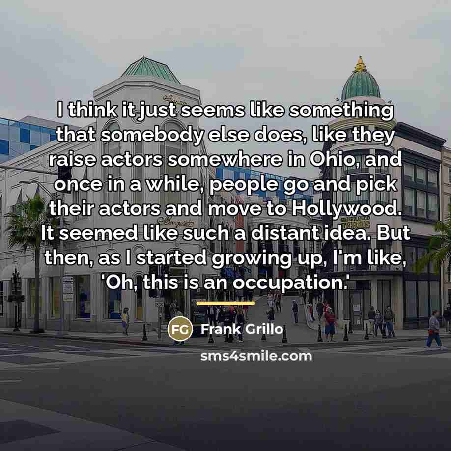 “I think it just seems like something that somebody else…” quote by Frank Grillo