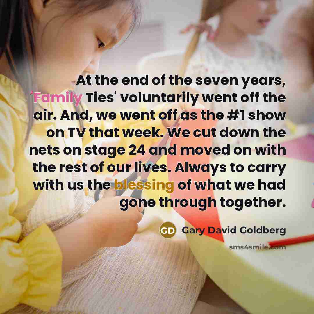“At the end of the seven years, 'Family Ties' voluntarily…” quote by Gary David Goldberg