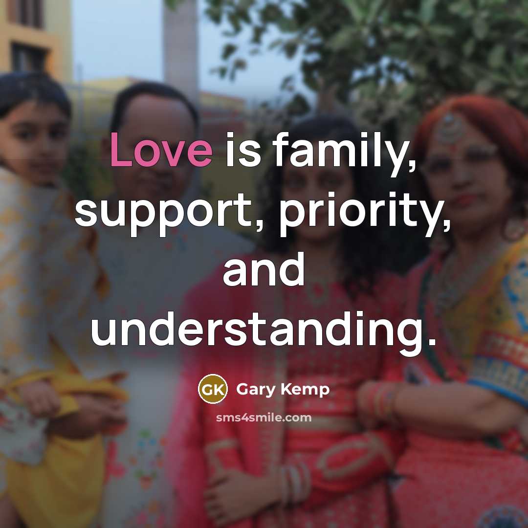 “Love is family, support, priority, and understanding.…” quote by Gary Kemp