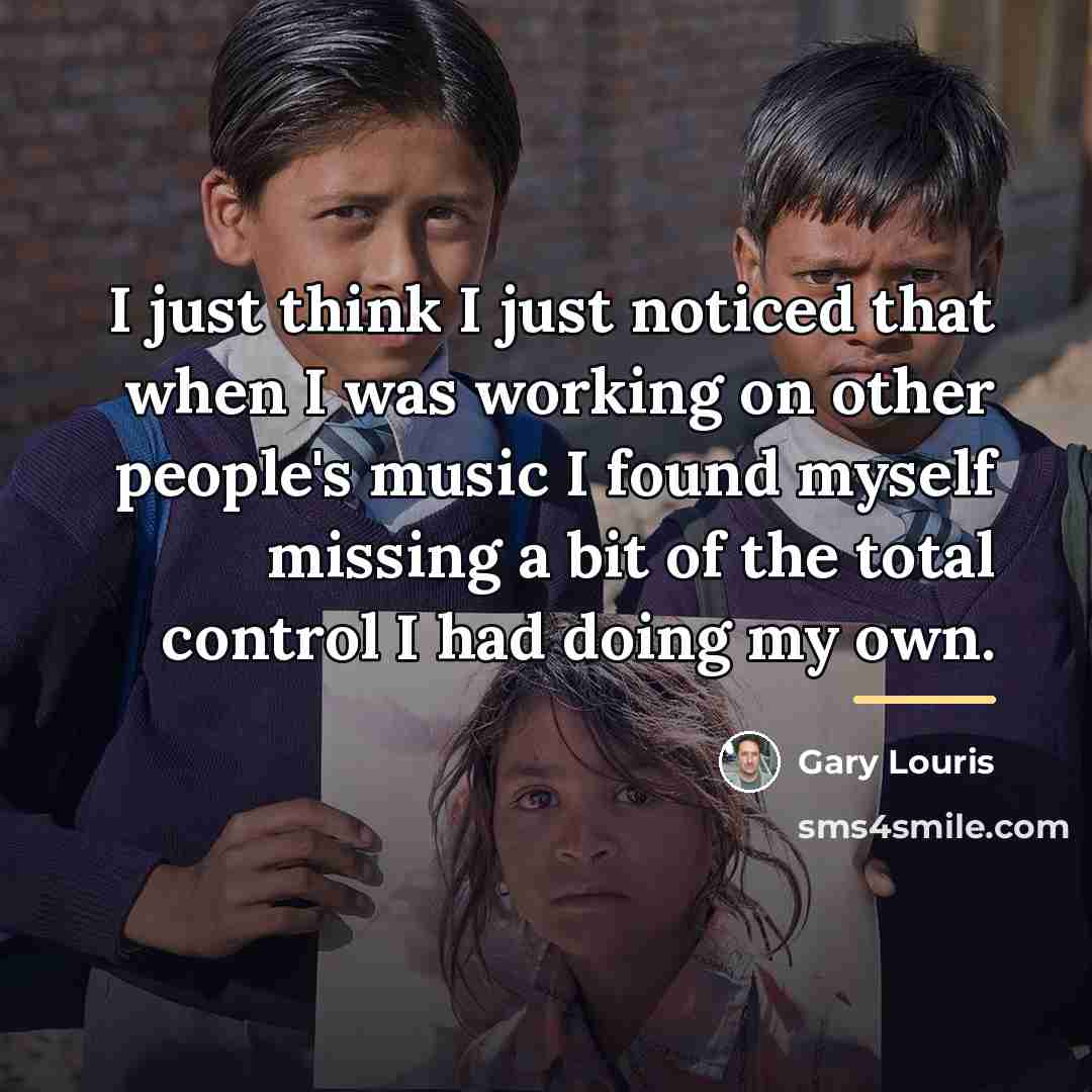 “I just think I just noticed that when I was…” quote by Gary Louris