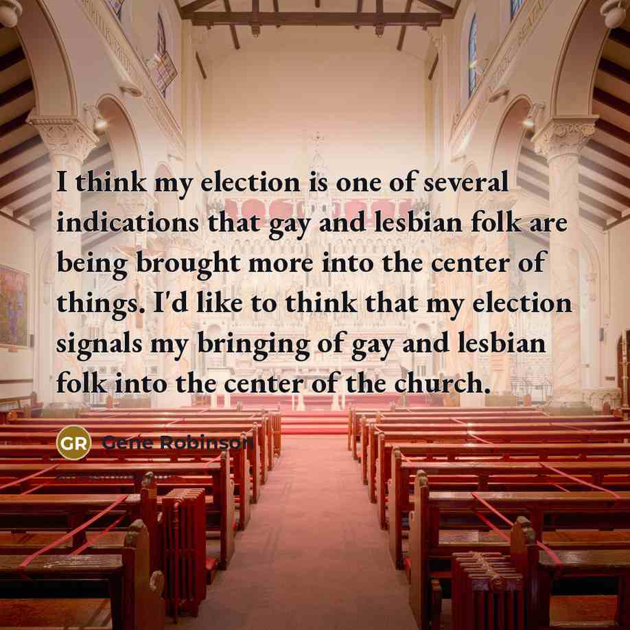 “I think my election is one of several indications that…” quote by Gene Robinson