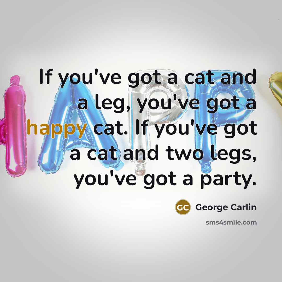 “If you've got a cat and a leg, you've got…” quote by George Carlin