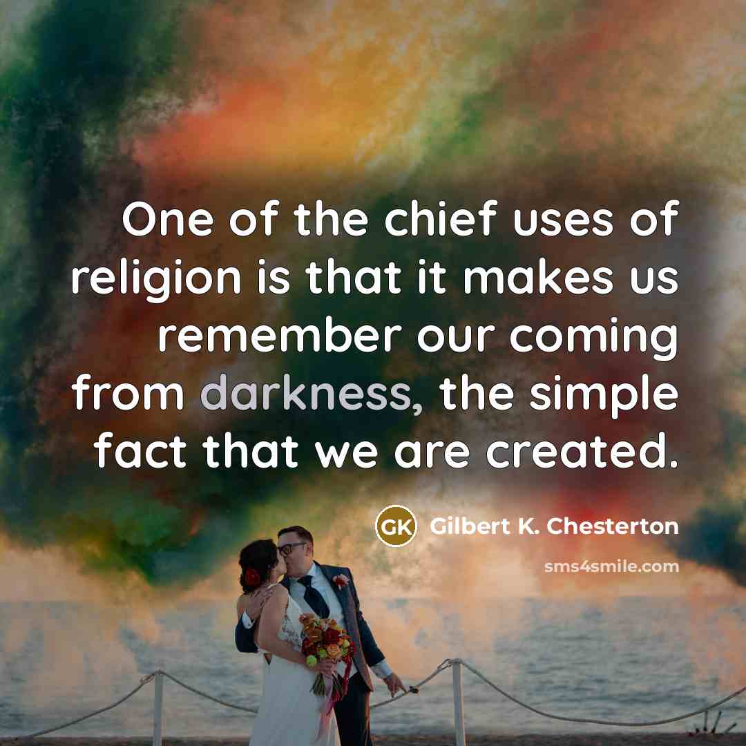 “One of the chief uses of religion is that it…” quote by Gilbert K. Chesterton