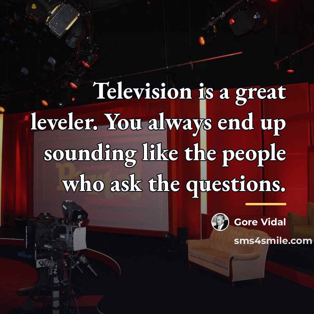 “Television is a great leveler. You always end up sounding…” quote by Gore Vidal