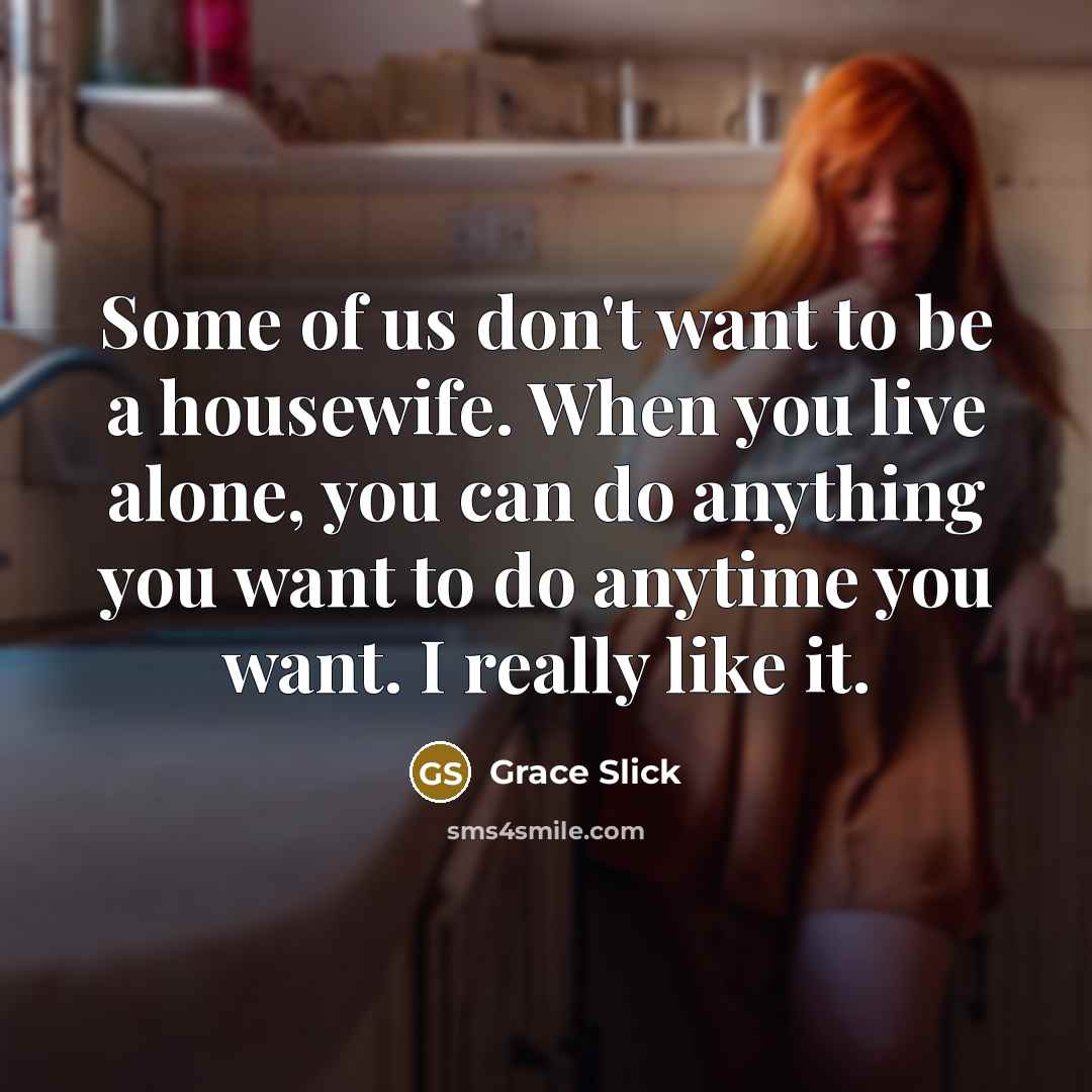 “Some of us don't want to be a housewife. When…” quote by Grace Slick