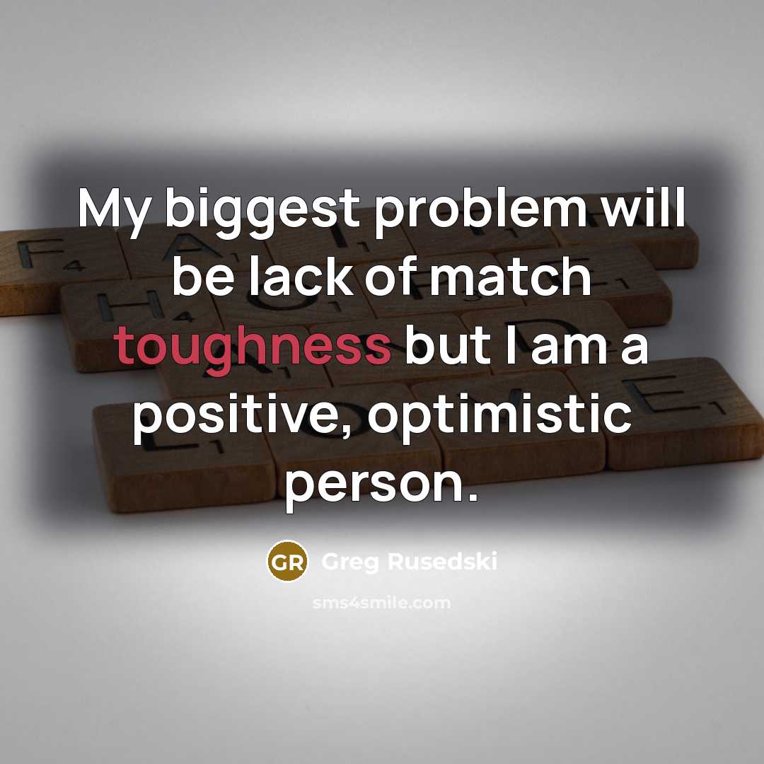 “My biggest problem will be lack of match toughness but…” quote by Greg Rusedski