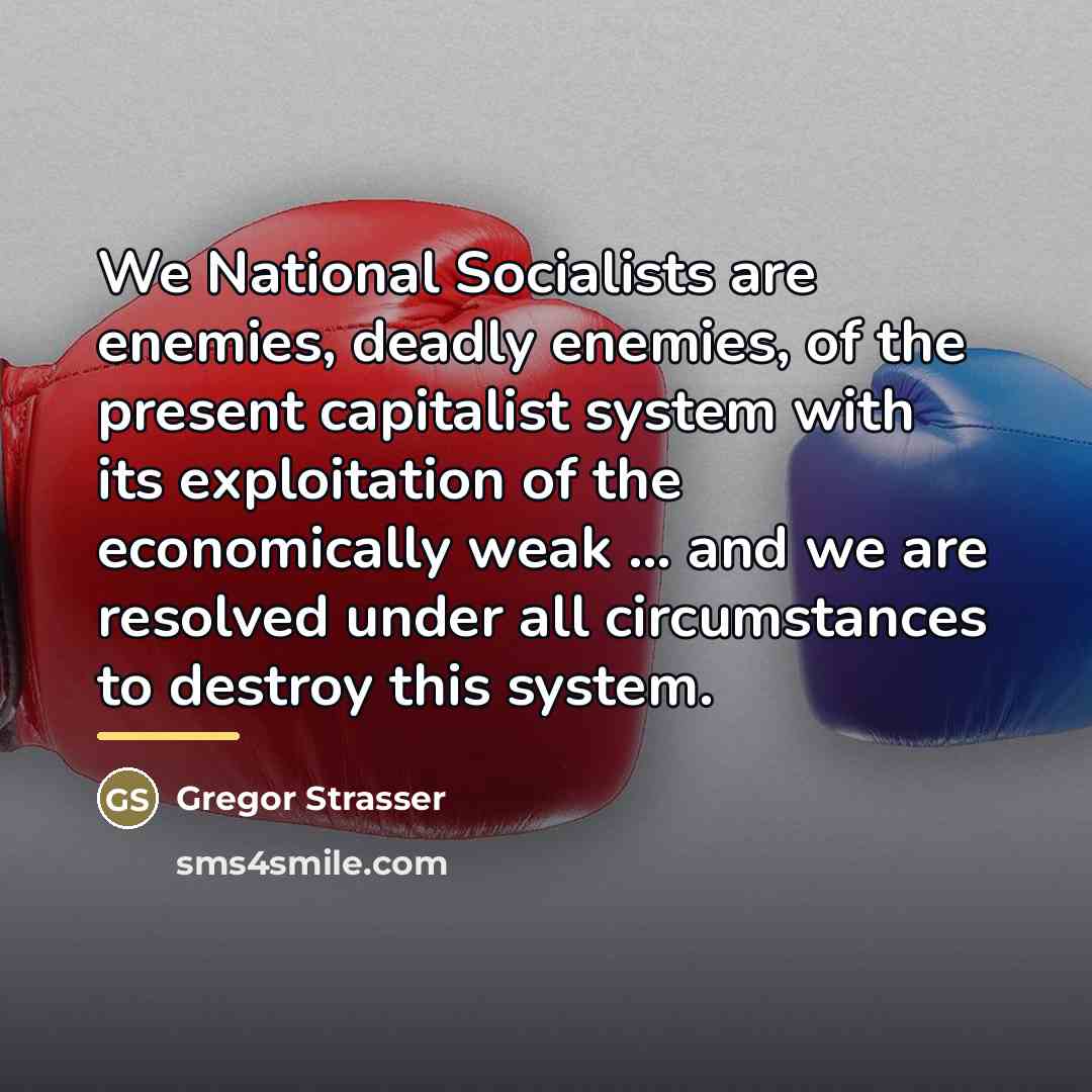 “We National Socialists are enemies, deadly enemies, of the present…” quote by Gregor Strasser