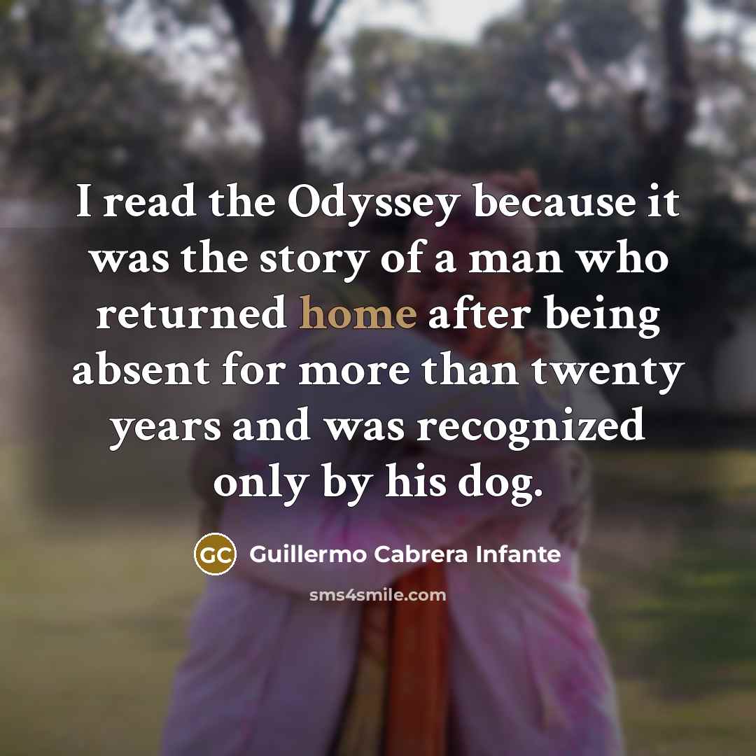 “I read the Odyssey because it was the story of…” quote by Guillermo Cabrera Infante