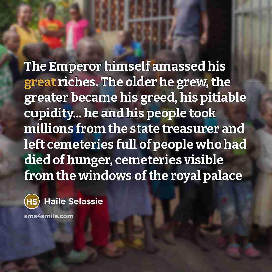 “The Emperor himself amassed his great riches. The older he…” quote by Haile Selassie
