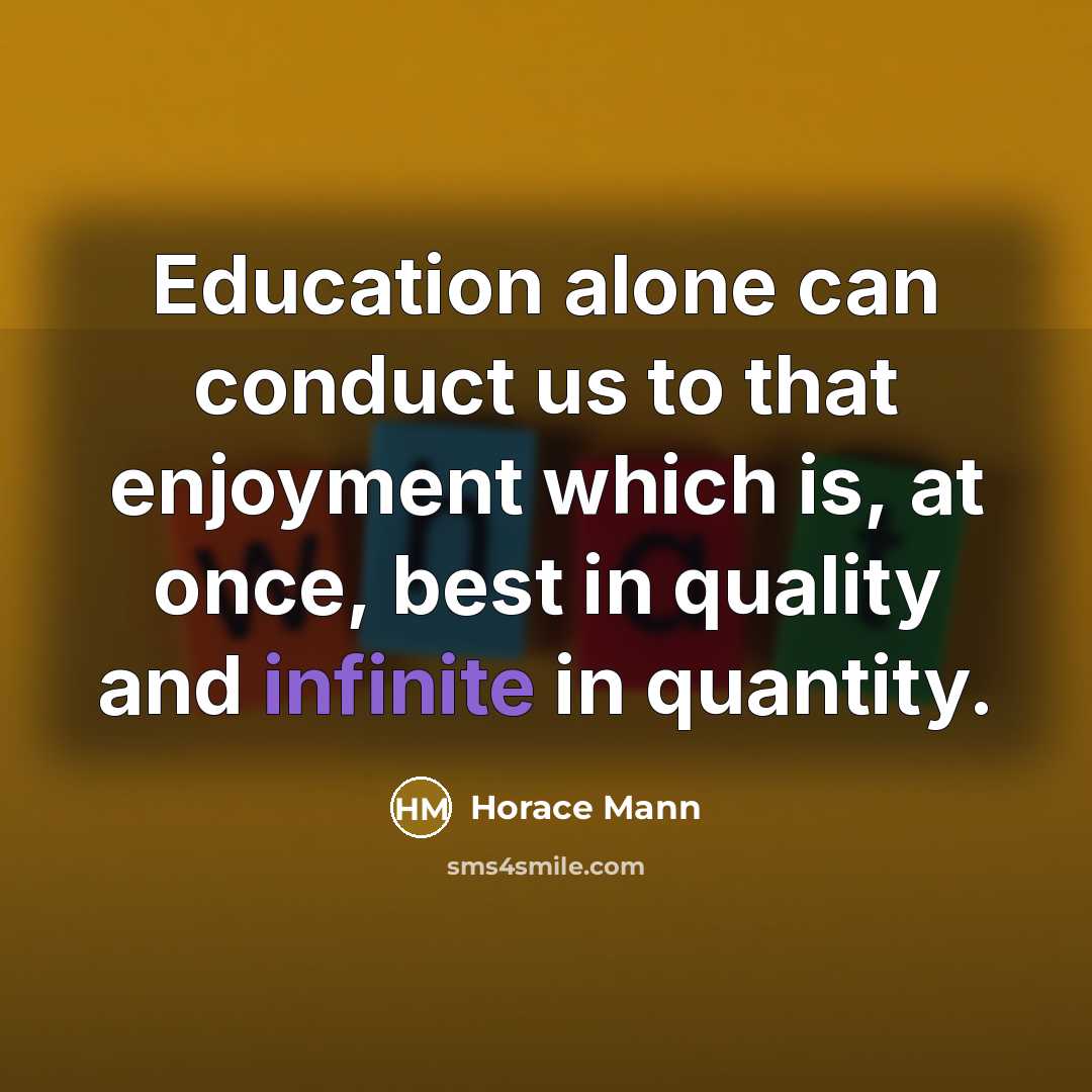 “Education alone can conduct us to that enjoyment which is,…” quote by Horace Mann