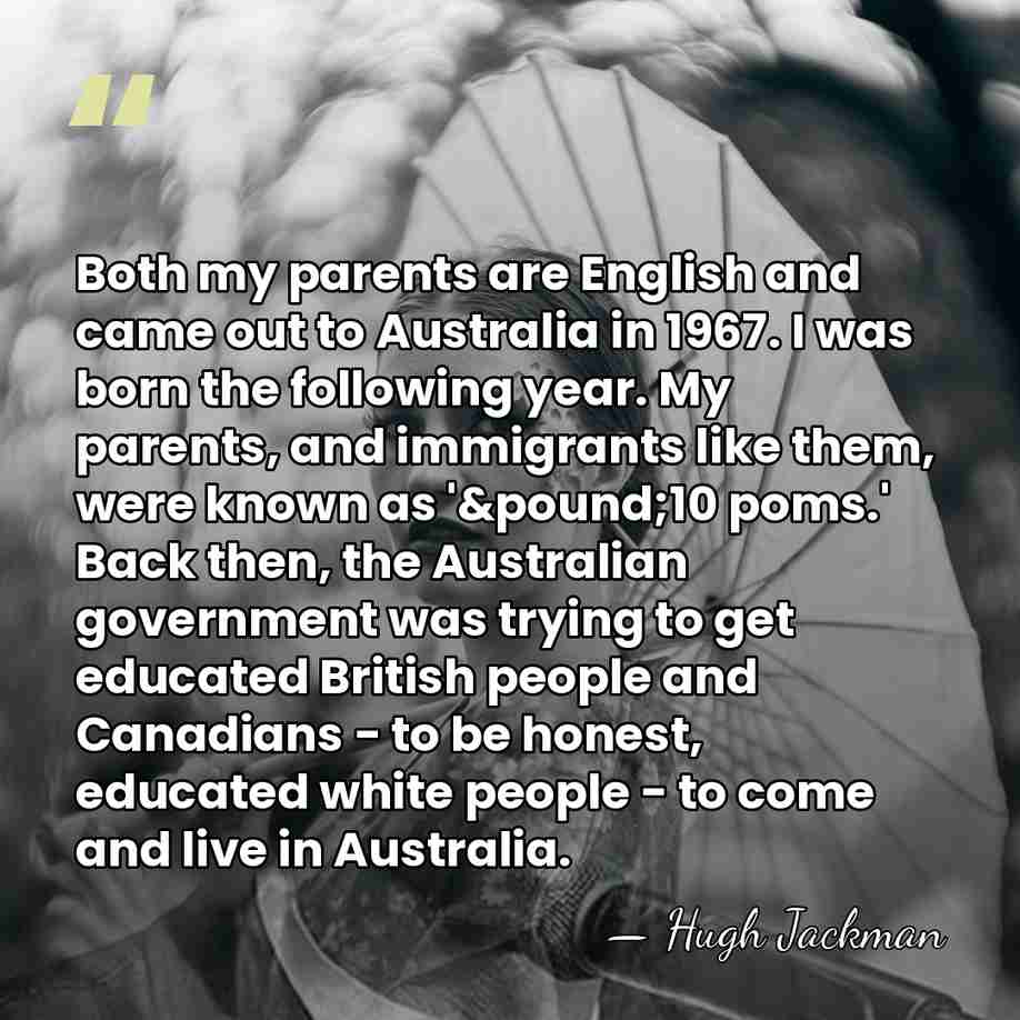 Both my parents are English and came out to Australia in 1967.&hellip; - Hugh Jackman