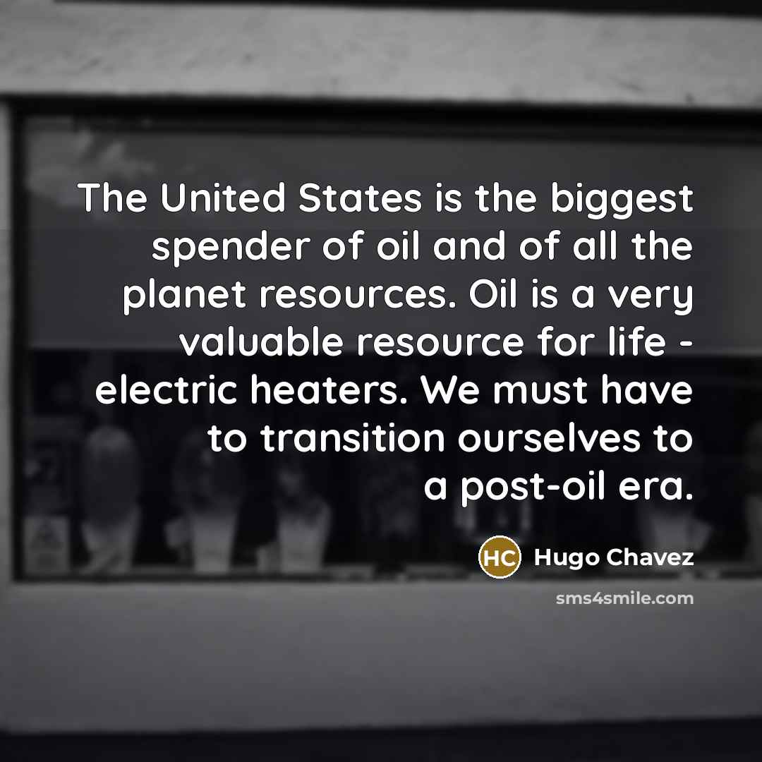 “The United States is the biggest spender of oil and…” quote by Hugo Chavez
