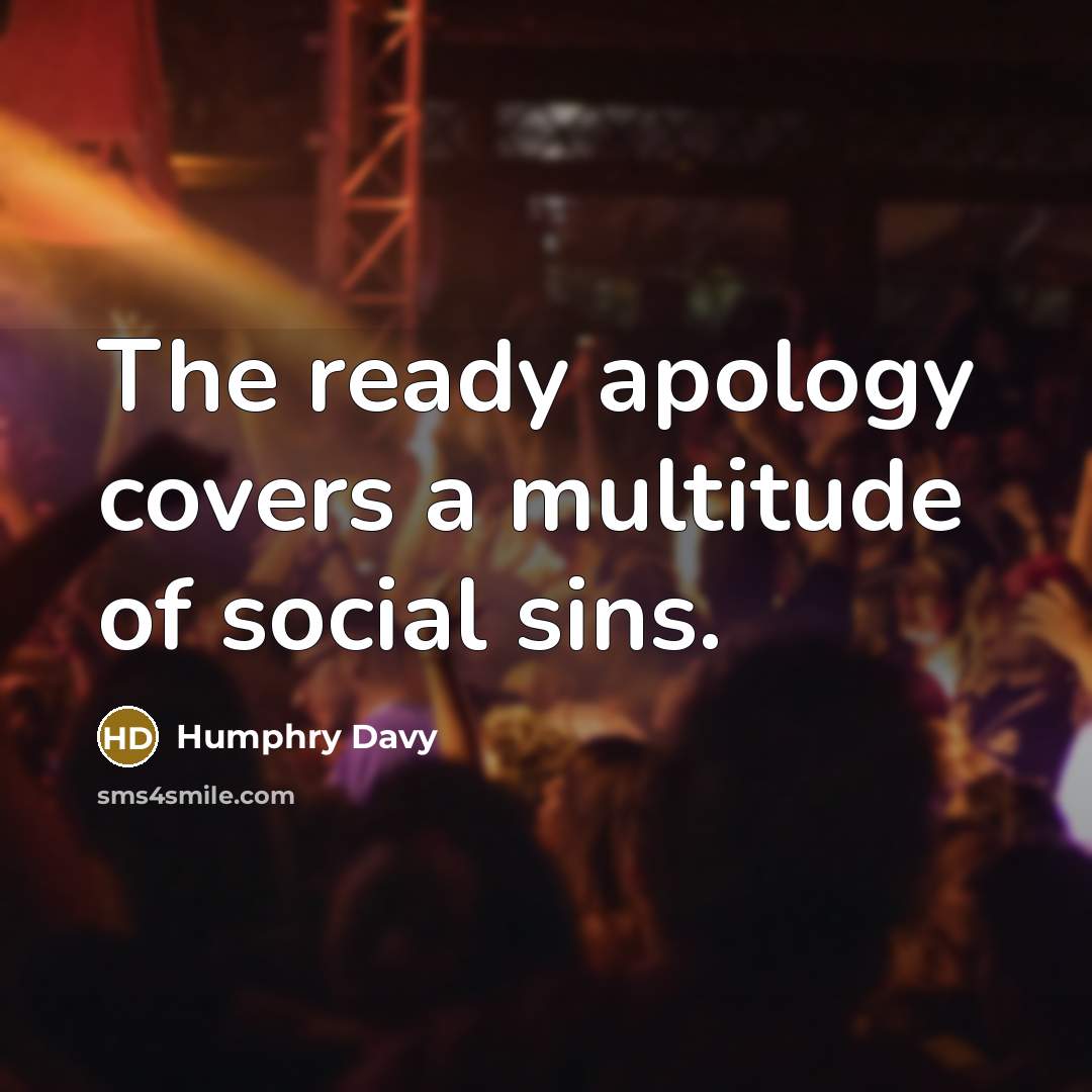 “The ready apology covers a multitude of social sins.…” quote by Humphry Davy