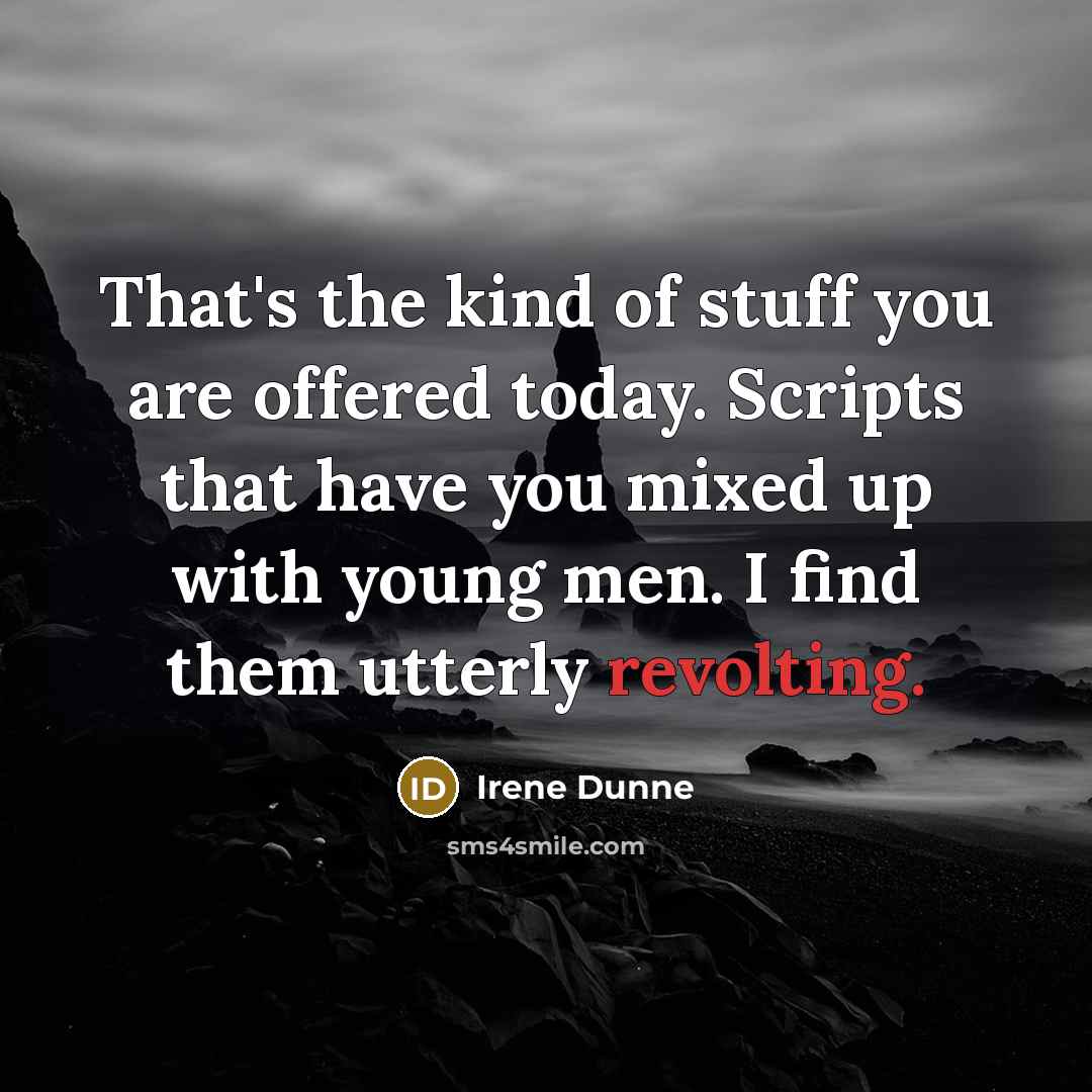 “That's the kind of stuff you are offered today. Scripts…” quote by Irene Dunne