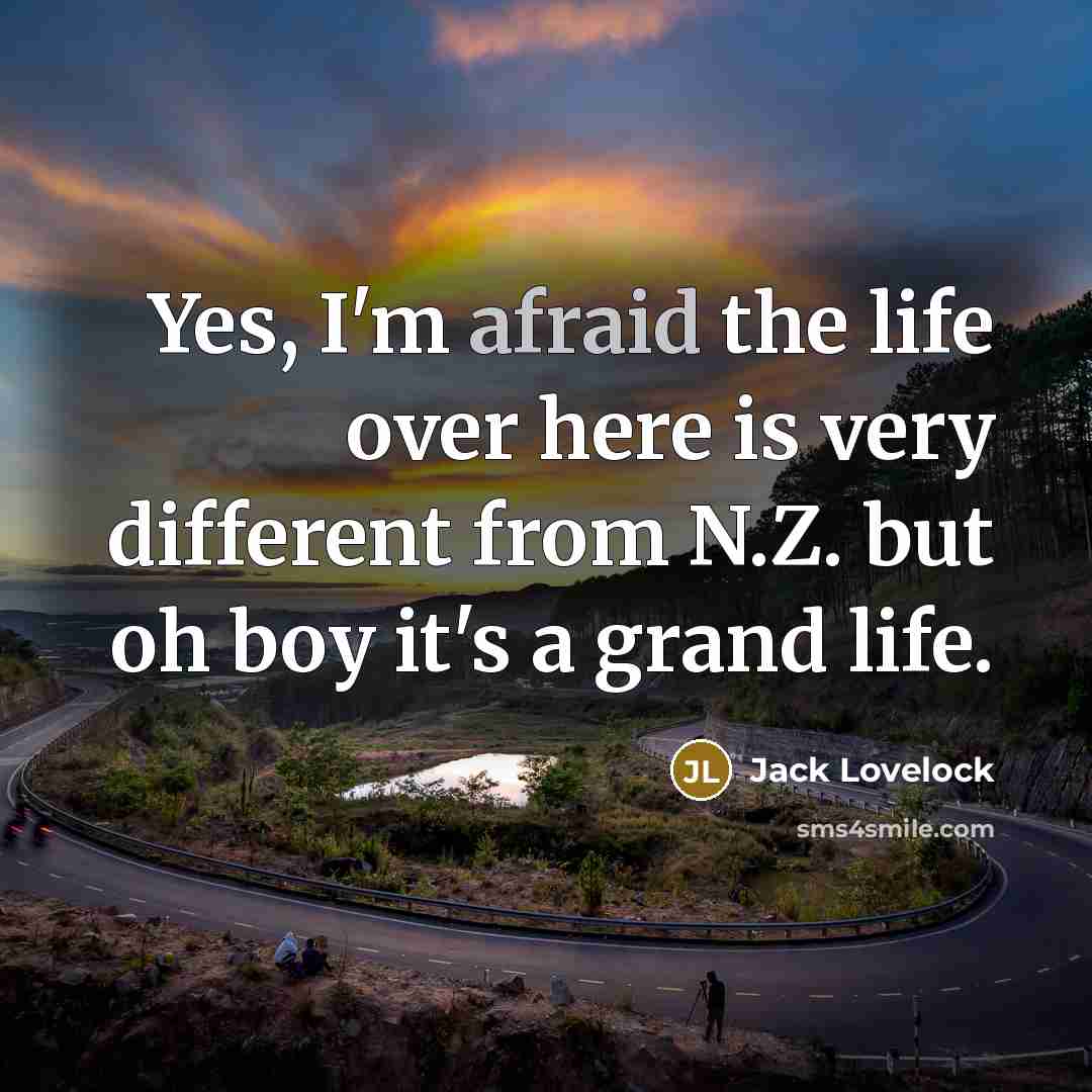 “Yes, I'm afraid the life over here is very different…” quote by Jack Lovelock
