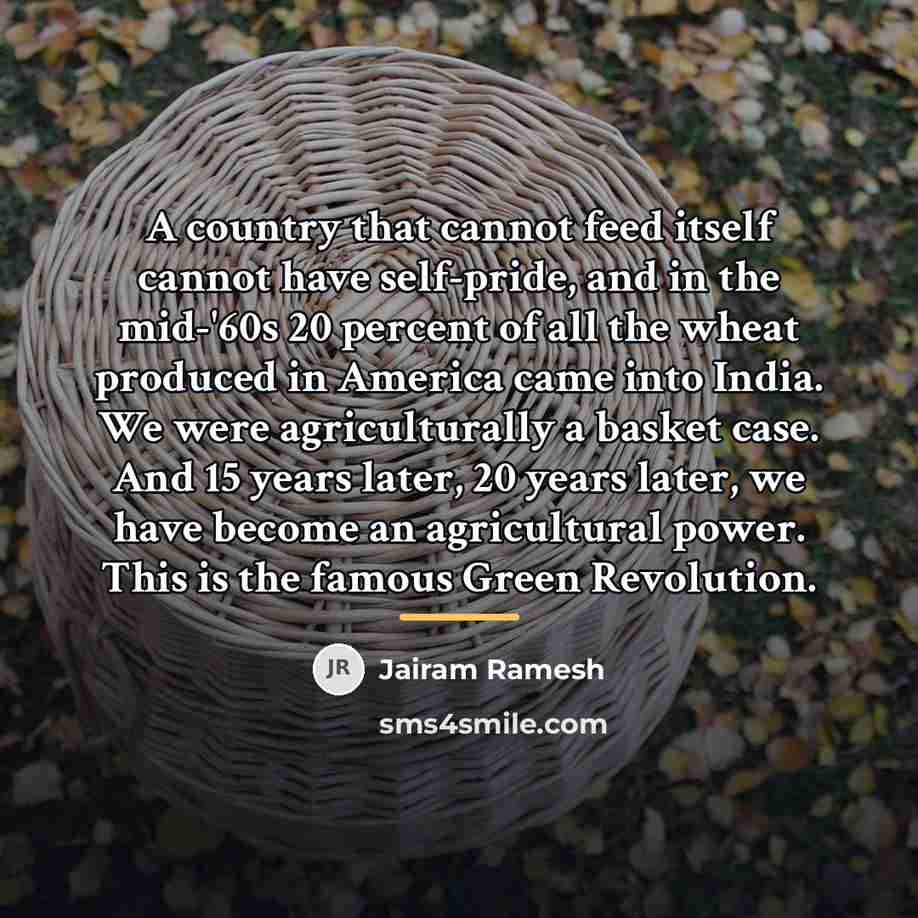 “A country that cannot feed itself cannot have self-pride, and…” quote by Jairam Ramesh