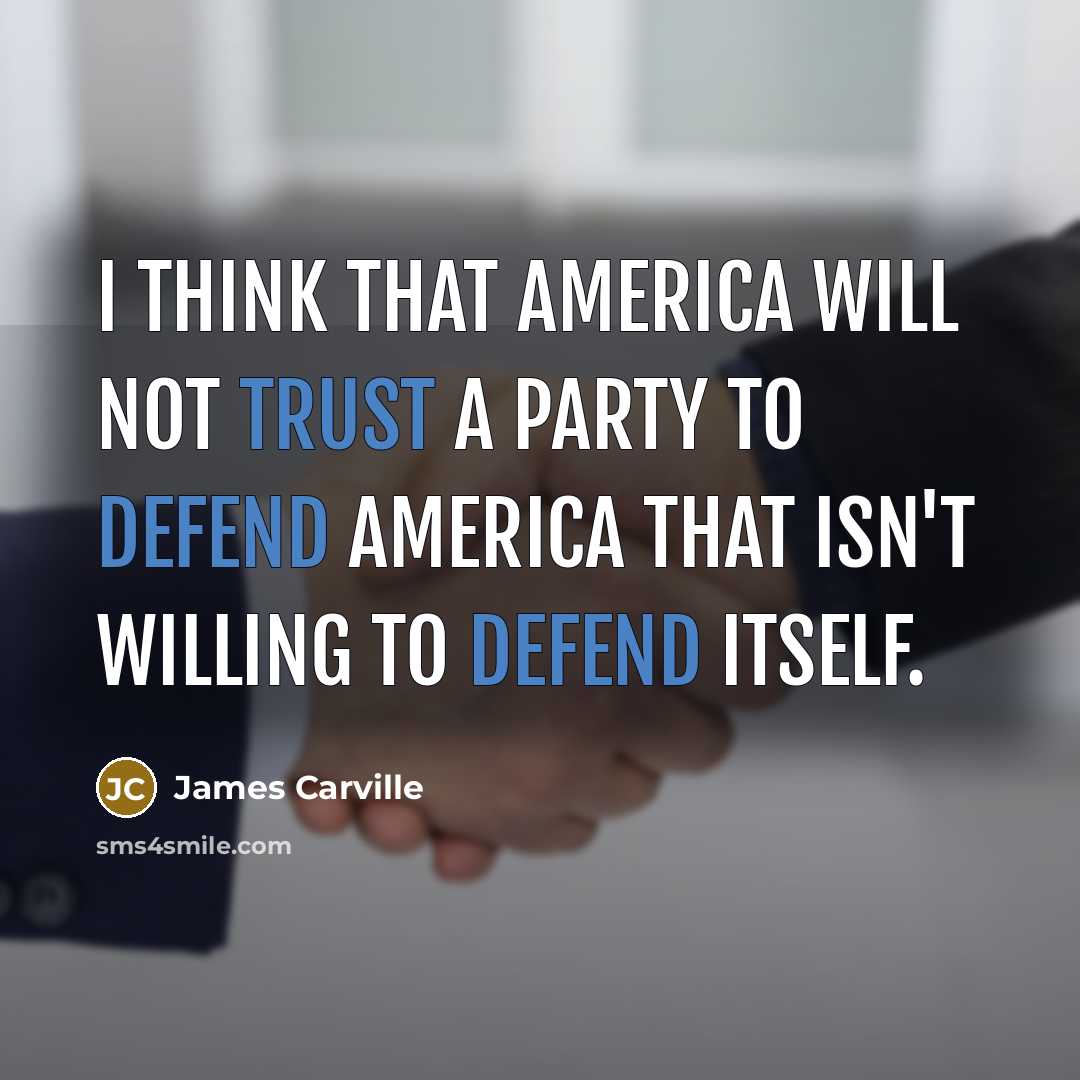 “I think that America will not trust a party to…” quote by James Carville
