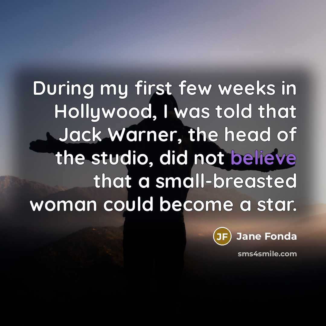 “During my first few weeks in Hollywood, I was told…” quote by Jane Fonda