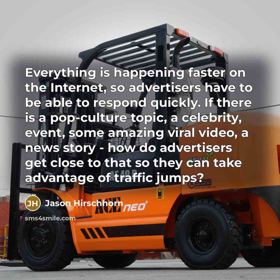 “Everything is happening faster on the Internet, so advertisers have…” quote by Jason Hirschhorn