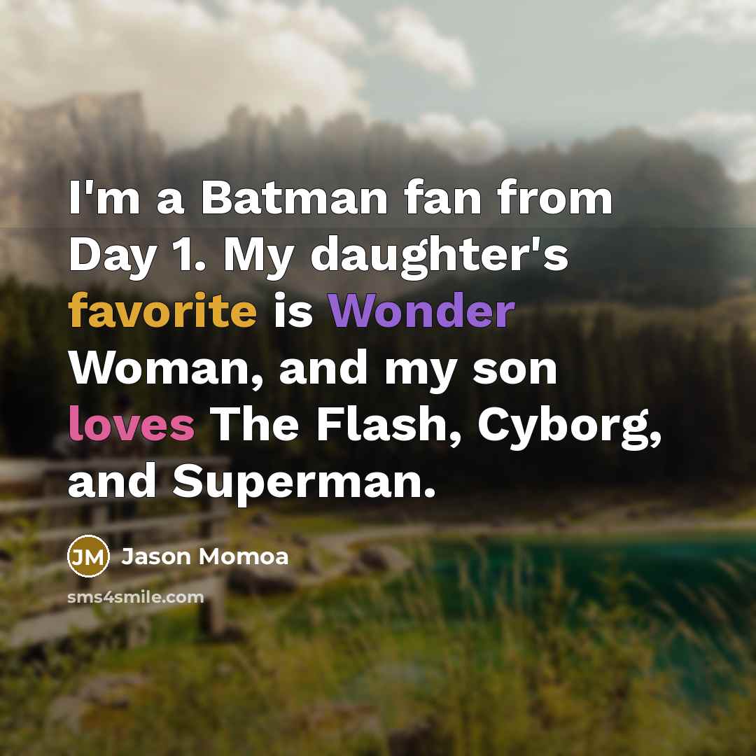 “I'm a Batman fan from Day 1. My daughter's favorite…” quote by Jason Momoa