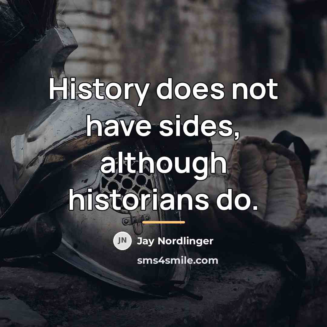 “History does not have sides, although historians do.…” quote by Jay Nordlinger