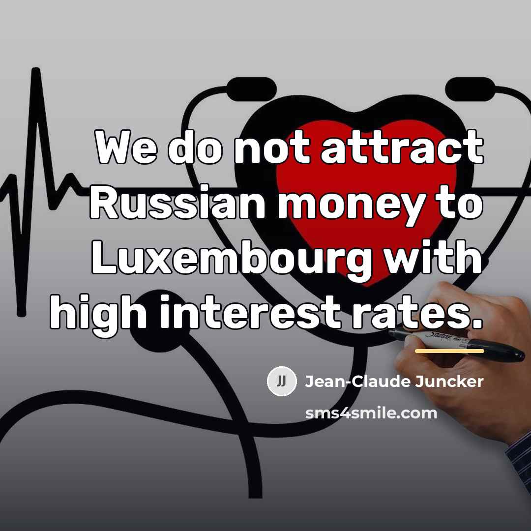 “We do not attract Russian money to Luxembourg with high…” quote by Jean-Claude Juncker