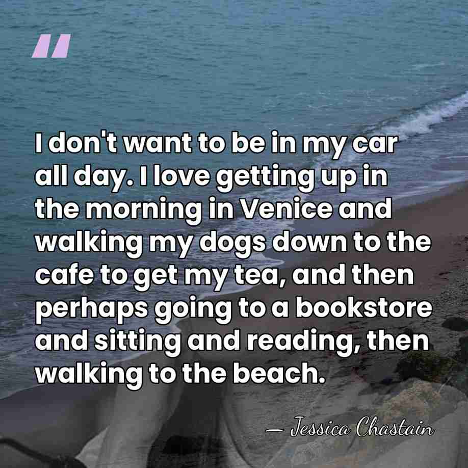 I don't want to be in my car all day. I love&hellip; - Jessica Chastain