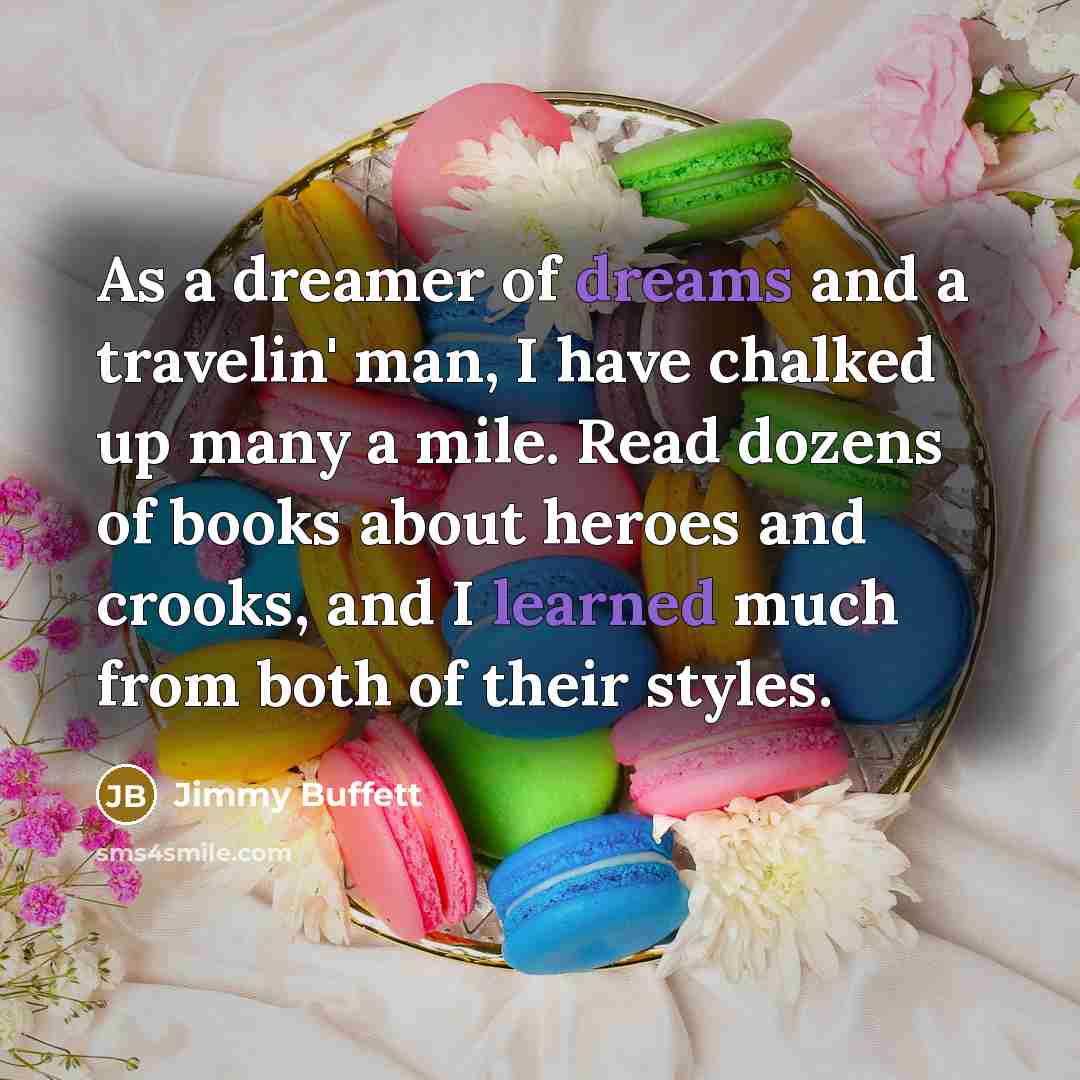 “As a dreamer of dreams and a travelin' man, I…” quote by Jimmy Buffett