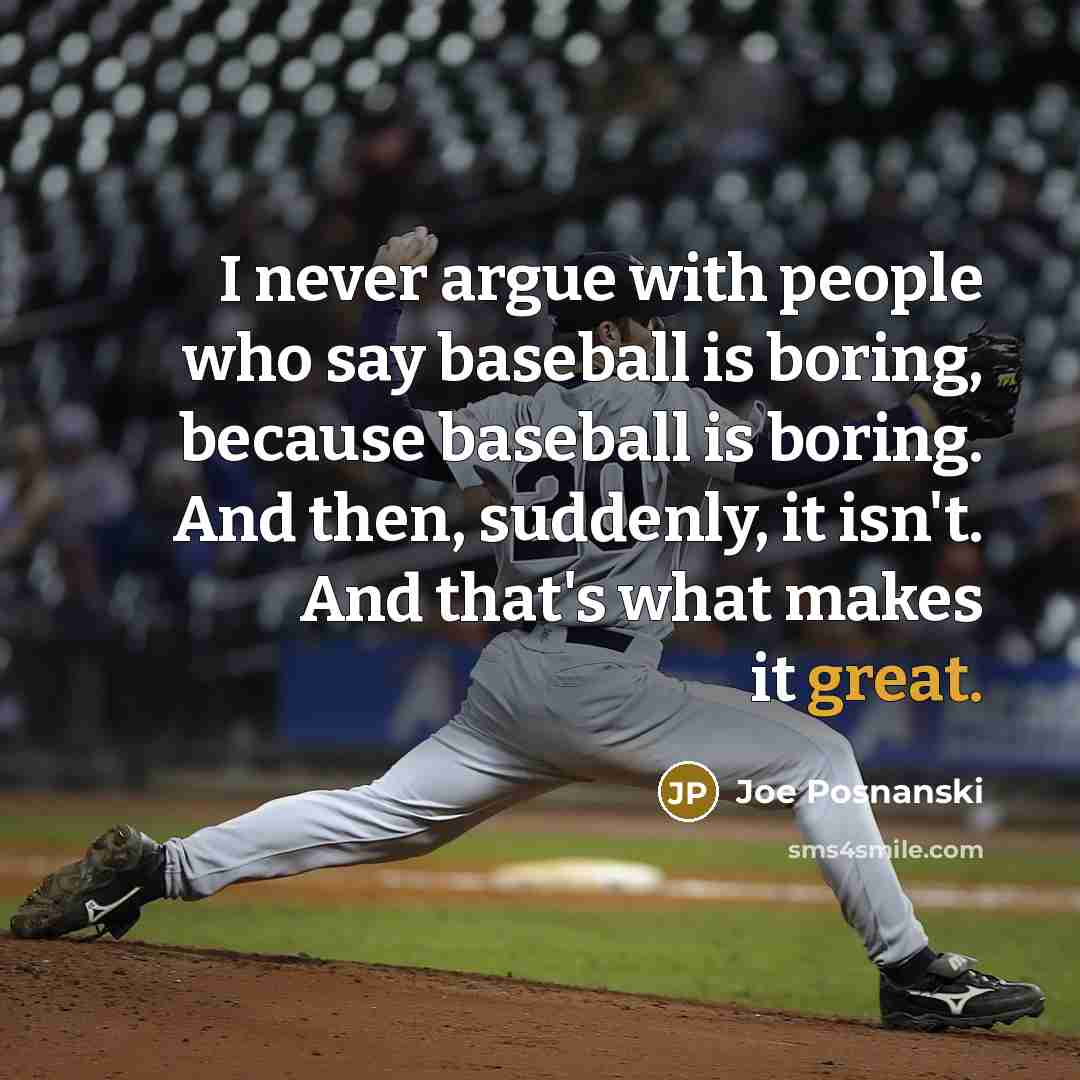“I never argue with people who say baseball is boring,…” quote by Joe Posnanski