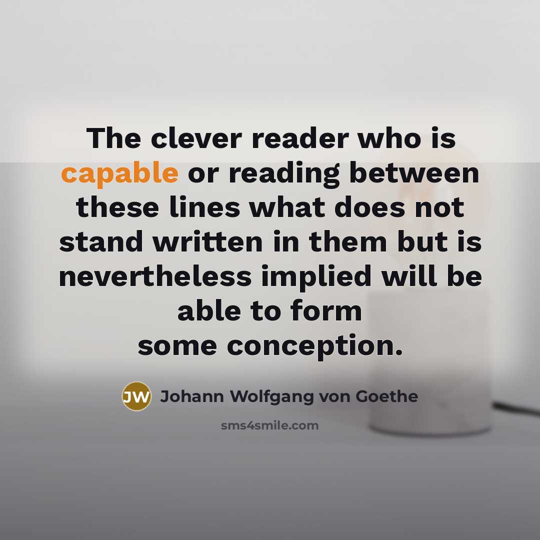 “The clever reader who is capable or reading between these…” quote by Johann Wolfgang von Goethe