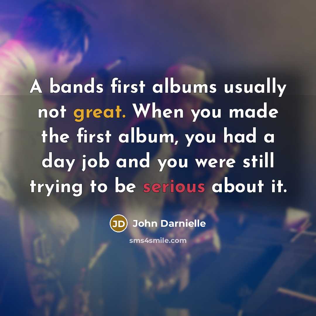 “A bands first albums usually not great. When you made…” quote by John Darnielle