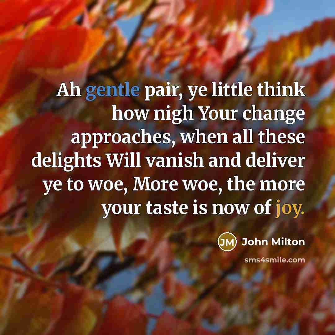 “Ah gentle pair, ye little think how nigh Your change…” quote by John Milton