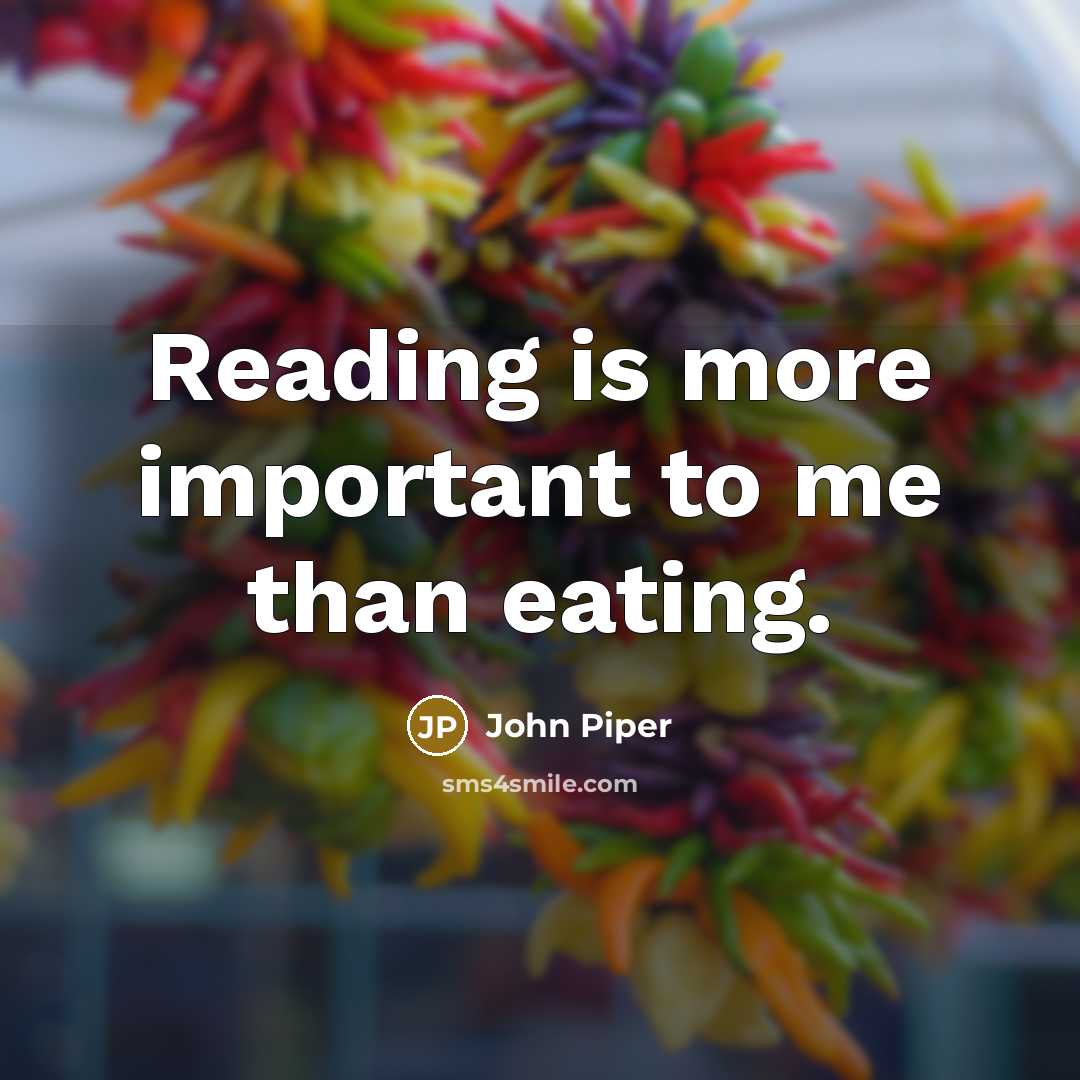 “Reading is more important to me than eating.…” quote by John Piper