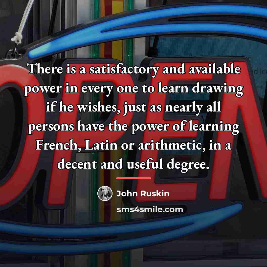 “There is a satisfactory and available power in every one…” quote by John Ruskin