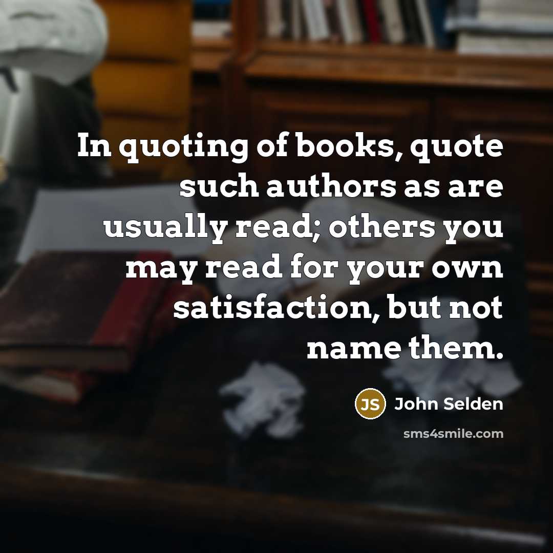 “In quoting of books, quote such authors as are usually…” quote by John Selden