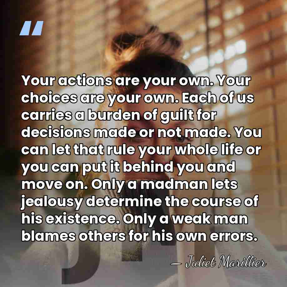 Your actions are your own. Your choices are your own. Each of&hellip; - Juliet Marillier