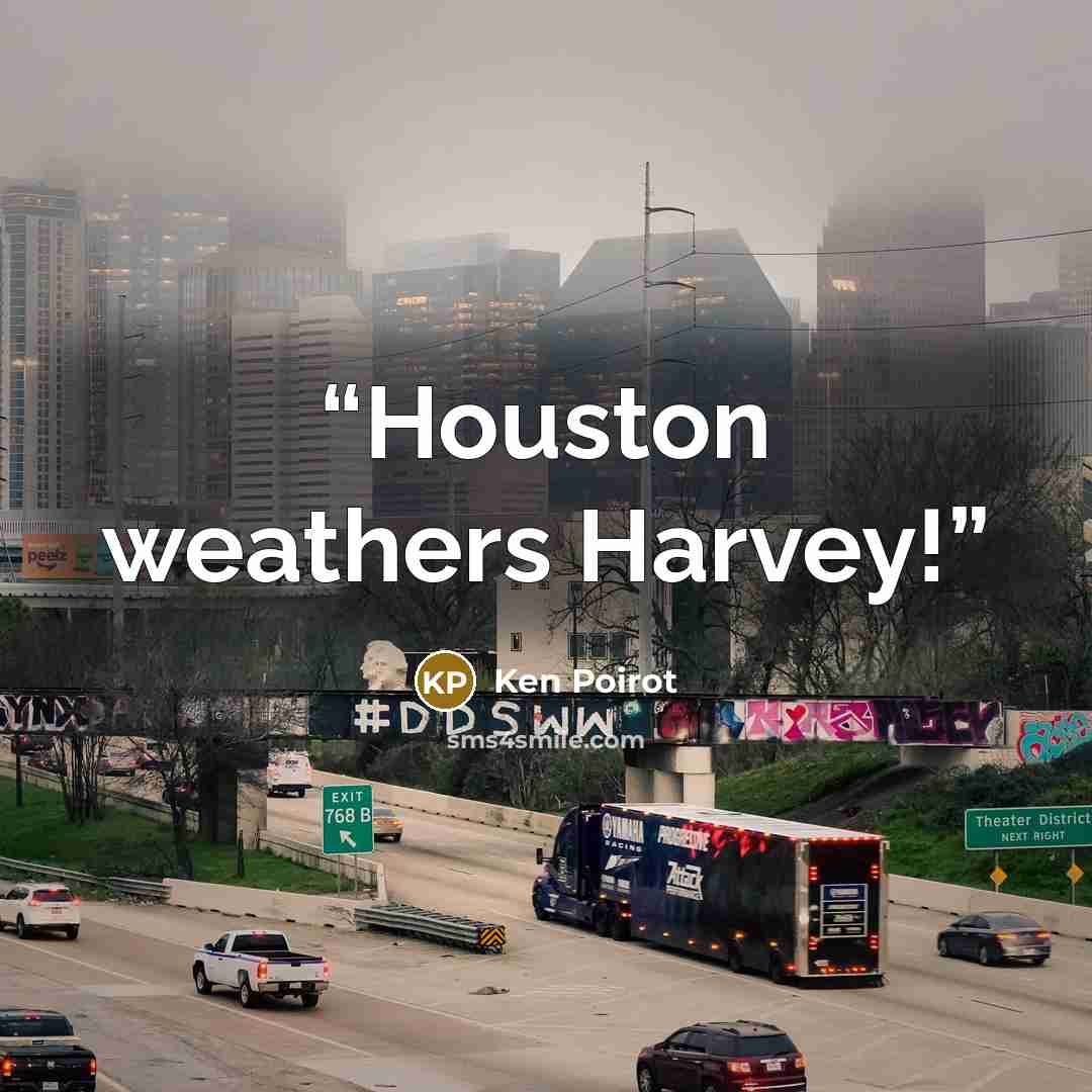 “Houston weathers Harvey!” quote by Ken Poirot