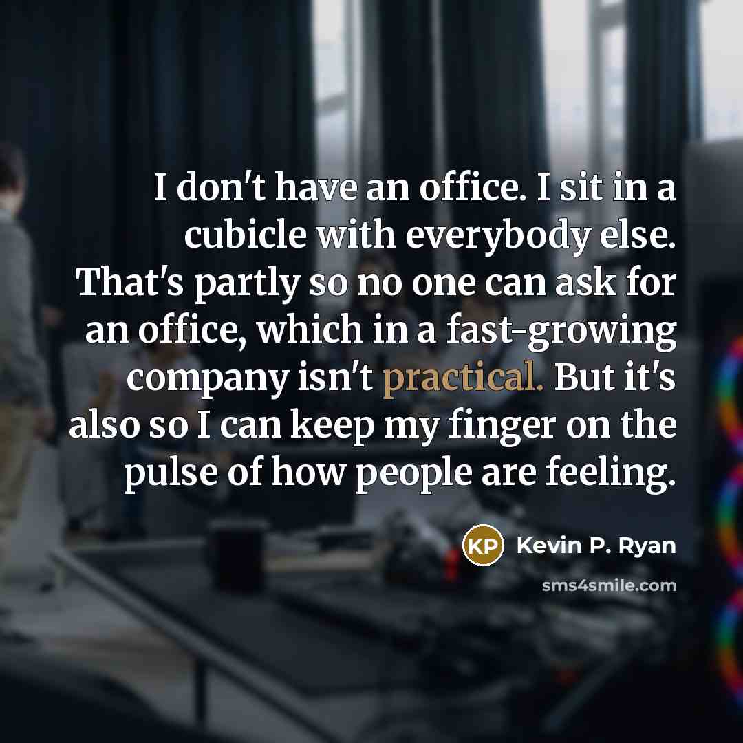 “I don't have an office. I sit in a cubicle…” quote by Kevin P. Ryan