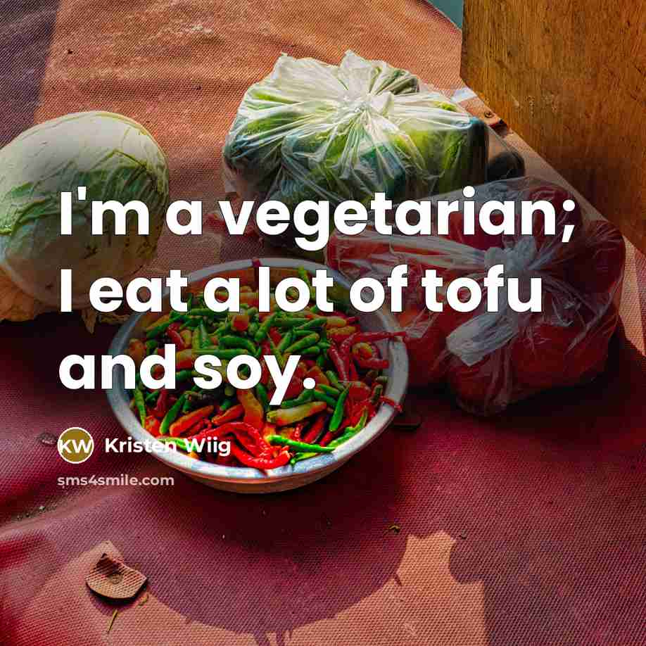“I'm a vegetarian; I eat a lot of tofu and…” quote by Kristen Wiig