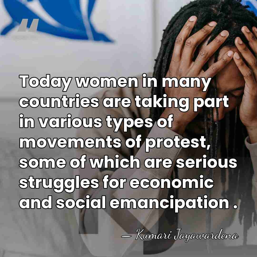 Today women in many countries are taking part in various types of&hellip; - Kumari Jayawardena