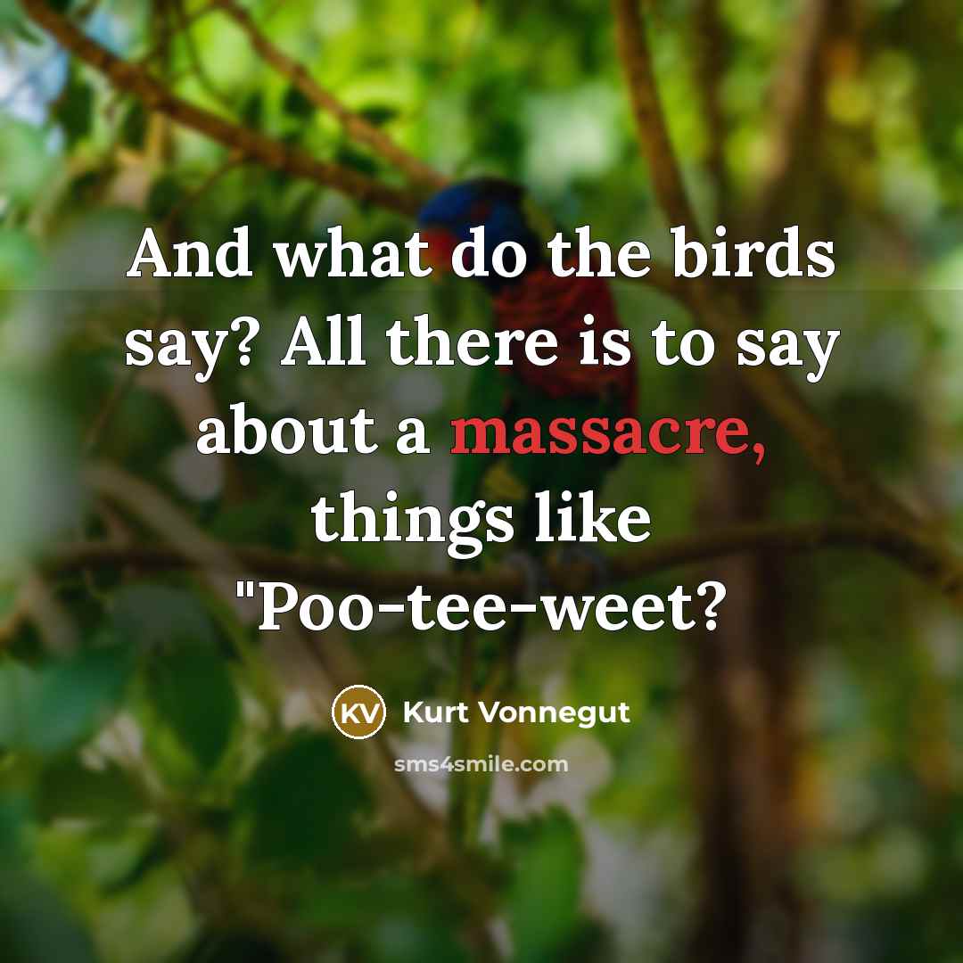 “And what do the birds say? All there is to…” quote by Kurt Vonnegut
