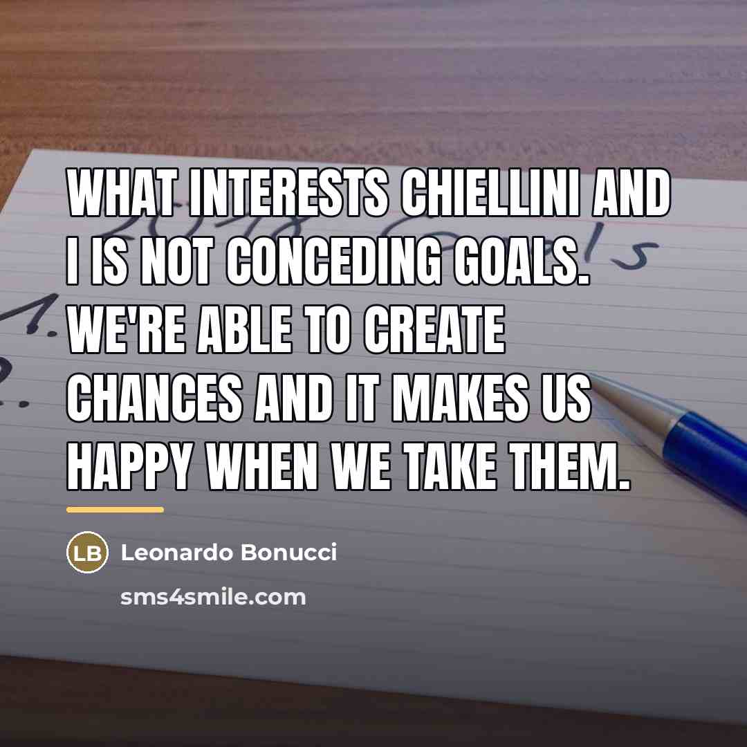 “What interests Chiellini and I is not conceding goals. We're…” quote by Leonardo Bonucci
