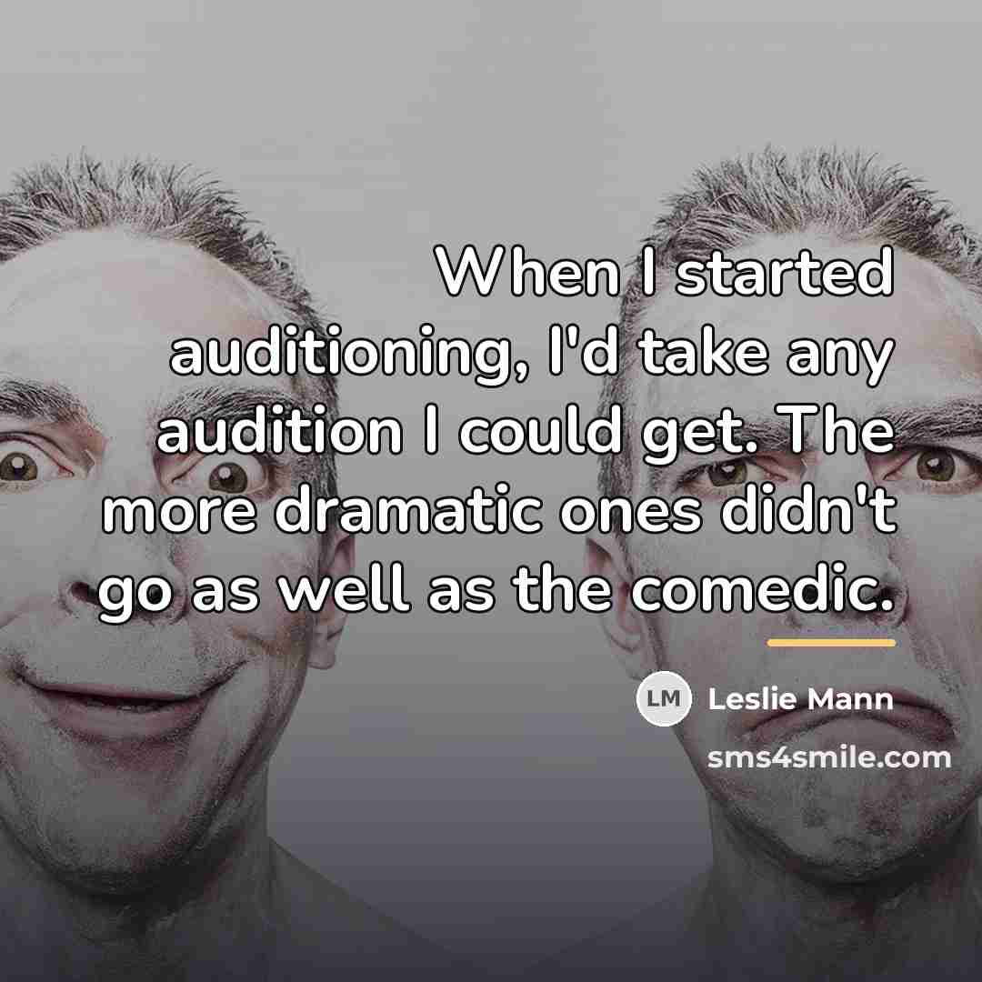 “When I started auditioning, I'd take any audition I could…” quote by Leslie Mann