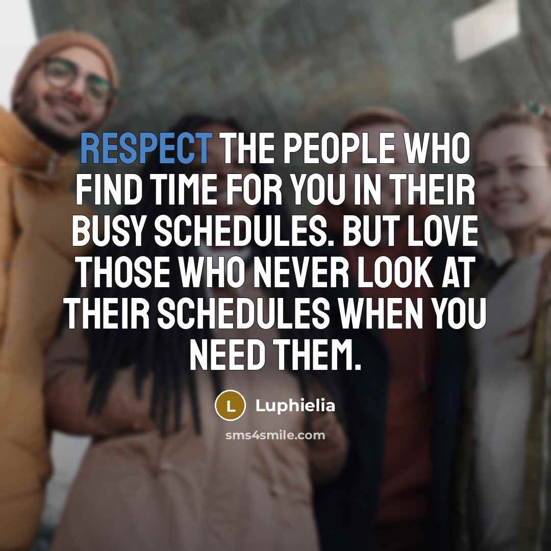 “Respect the people who find time for you in their…” quote by Luphielia