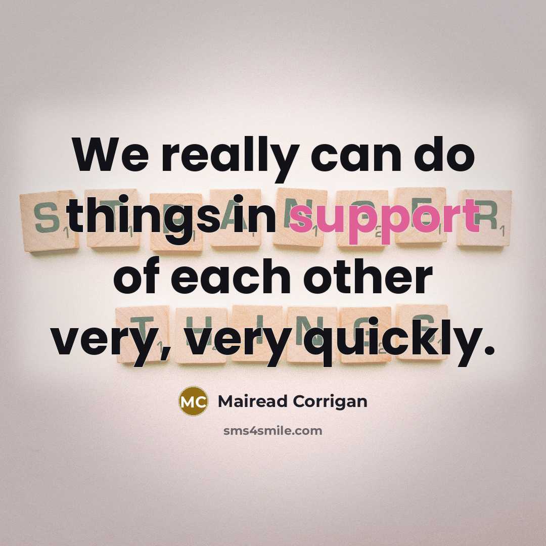 “We really can do things in support of each other…” quote by Mairead Corrigan